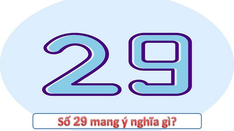 Số 29 mang ý nghĩa gì? Tìm hiểu những tác động trong thần số học, phong thủy và tâm linh