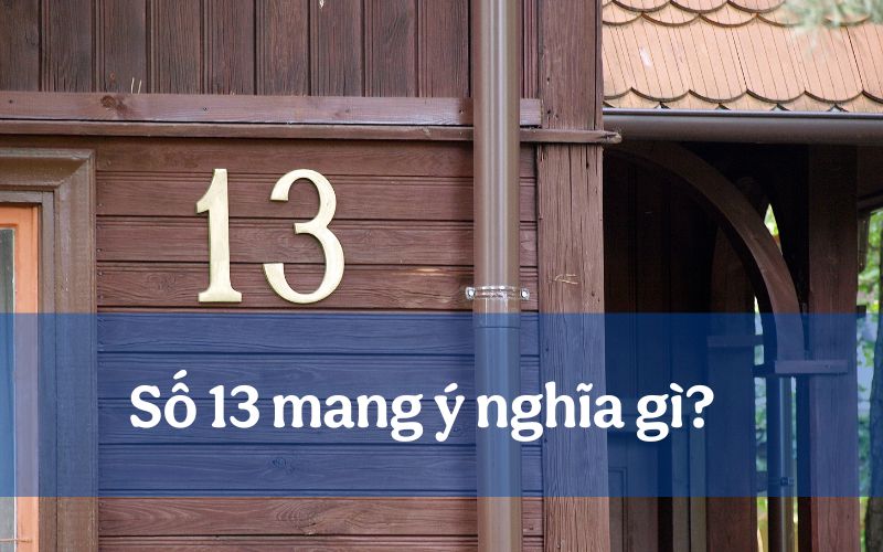 Số 13 mang ý nghĩa gì và những bí mật ẩn giấu đằng sau con số này?