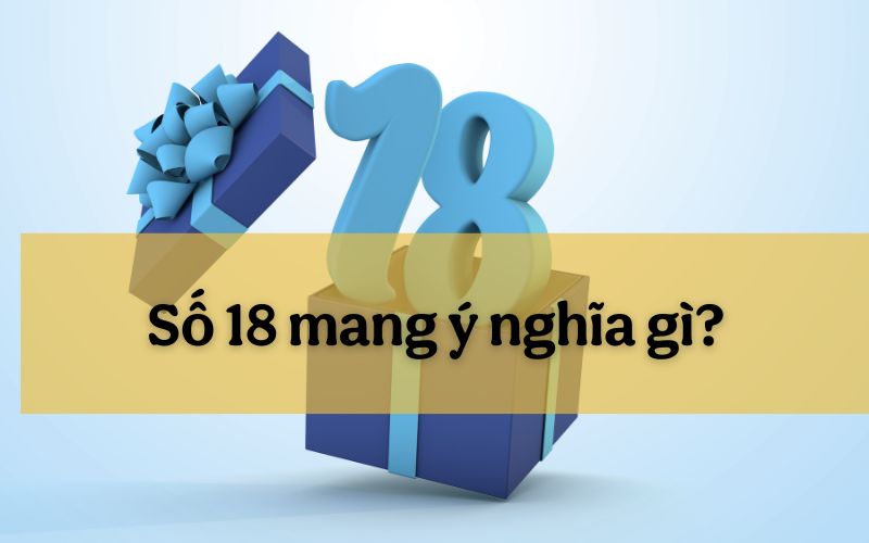 Số 18 mang ý nghĩa gì và cách vận dụng con số này để thu hút tài lộc