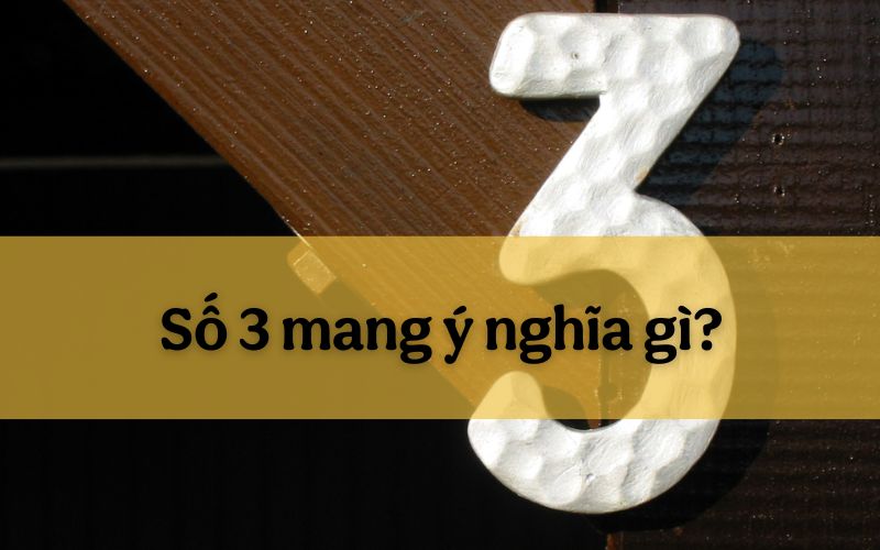 Số 3 mang ý nghĩa gì? Tìm hiểu những điều thú vị về ý nghĩa số 3 trong cuộc sống