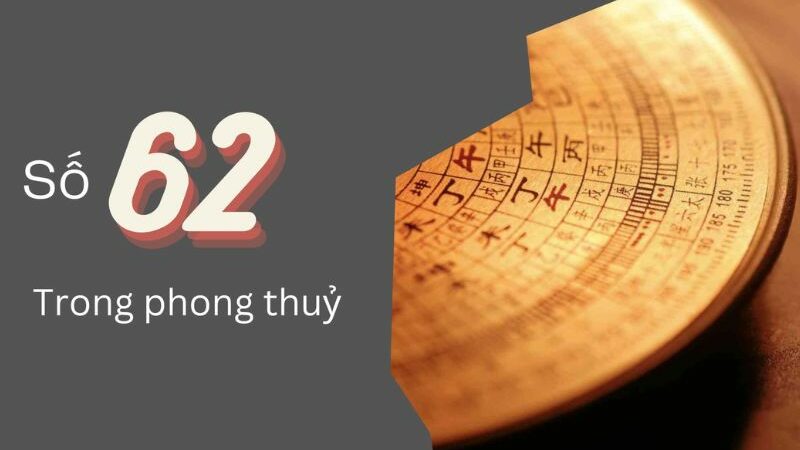 Khám phá ý nghĩa số 62 trong phong thủy, thần số học và cuộc sống hàng ngày