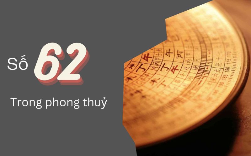 Khám phá ý nghĩa số 62 trong phong thủy, thần số học và cuộc sống hàng ngày