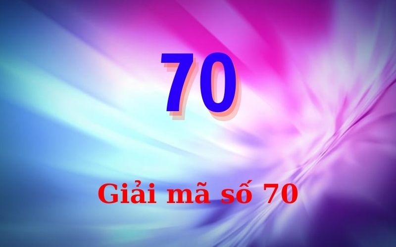 Số 70 mang ý nghĩa gì trong cuộc sống, phong thủy và các lĩnh vực khác?