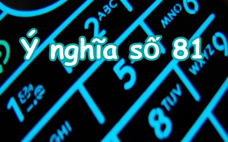 Số 81 mang ý nghĩa gì