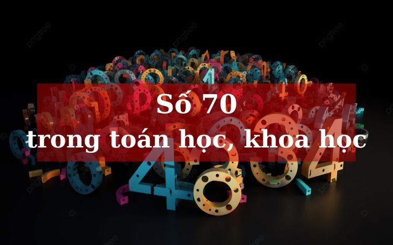 Ý nghĩa con số 70