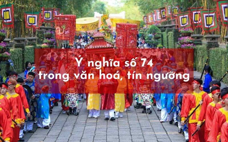 Ý nghĩa con số 74