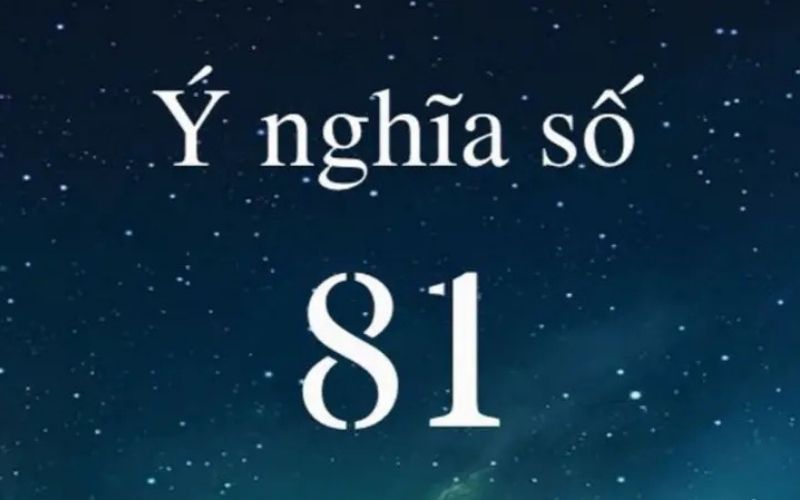 Ý nghĩa của số 81