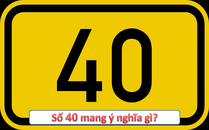 Ý nghĩa số 40 trong phong thủy, thể thao và văn hóa: Tại sao con số này quan trọng?